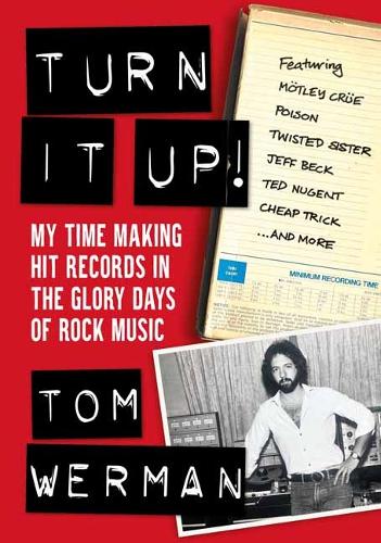 Бумажная книга «Turn It Up!: My Time Making Hit Records In The Glory Days Of Rock Music, Featuring Mötley Crüe, Poison, Twisted Sister, Cheap Trick, Jeff Beck, Ted Nugent, and more», автор Том Верман - фото №1