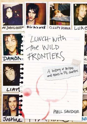 Паперова книга «Lunch With The Wild Frontiers: A History of Britpop and Excess in 13½ Chapters», автор Філл Савідж - фото №1
