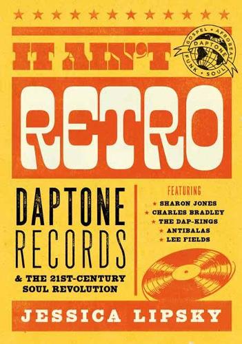 Бумажная книга «It Ain’t Retro : Daptone Records and The 21st-Century Soul Revolution», автор Джессика Липски - фото №1