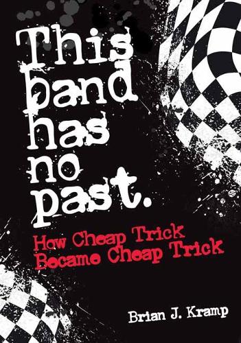 Бумажная книга «This Band Has No Past: How Cheap Trick Became Cheap Trick», автор Брайан Дж. Крамп - фото №1