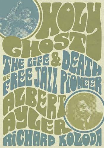 Бумажная книга «Holy Ghost: The Life And Death Of Free Jazz Pioneer Albert Ayler», автор Ричард Колода - фото №1