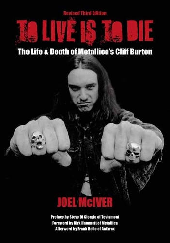 Бумажная книга «To Live Is To Die: The Life & Death Of Metallica's Cliff Burton», автор Джоэл МакИвер - фото №1