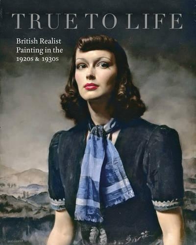 Бумажная книга «True to Life: British Realist Painting in the 1920s and 1930s», авторов Патрик Эллиотт, Саша Ллевеллин - фото №1