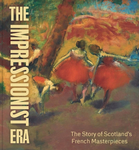 Паперова книга «The Impressionist Era: The Story of Scotland’s French Masterpieces», автор Френсіс Фаул - фото №1