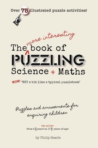 Бумажная книга «The More Interesting Book of Puzzling Science + Maths: For an Enquiring Mind - Not a Bit Like a Typical Puzzle Book», автор Филип Серл - фото №1
