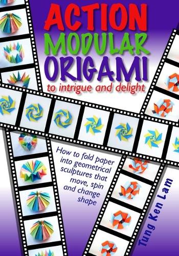 Бумажная книга «Action Modular Origami: to intrigue and delight», автор Тунг Кен Лам - фото №1