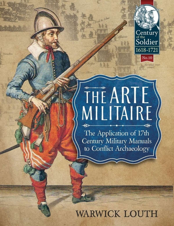 Бумажная книга «The Arte Militaire. The Application of 17th Century Military Manuals to Conflict Archaeology», автор Уорик Лаут - фото №1
