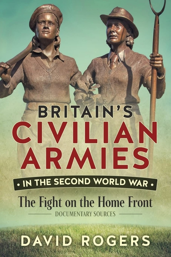 Бумажная книга «Britain's Civilian Armies in the Second World War. The Fight on the Home Front», автор Дэвид Роджерс - фото №1