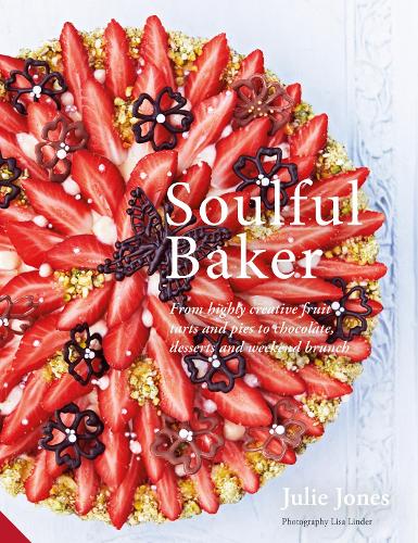 Паперова книга «Soulful Baker: From highly creative fruit tarts and pies to chocolate, desserts and weekend brunch», автор Джулі Джонс - фото №1