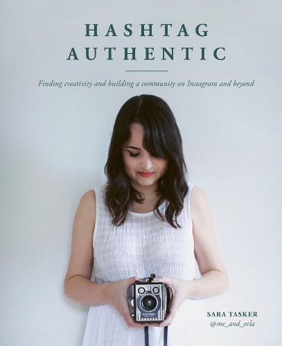 Паперова книга «Hashtag Authentic: Finding creativity and building a community on Instagram and beyond», автор Сара Таскер - фото №1