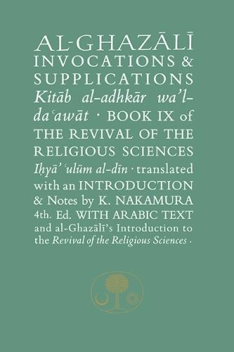 Бумажная книга «Al-Ghazali on Invocations and Supplications: Book IX of the Revival of the Religious Sciences», автор Абу Хамид аль-Газали - фото №1