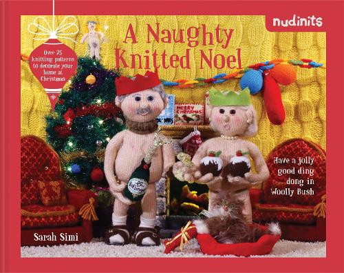 Бумажная книга «Nudinits: A Naughty Knitted Noel: Over 25 Knitting Patterns to Decorate Your Home at Christmas», автор Сара Сими - фото №1