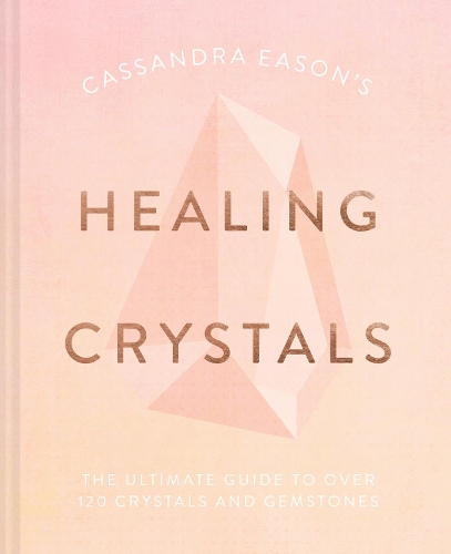 Бумажная книга «Cassandra Eason's Healing Crystals: The Ultimate Guide to Over 120 Crystals and Gemstones», автор Кассандра Исон - фото №1