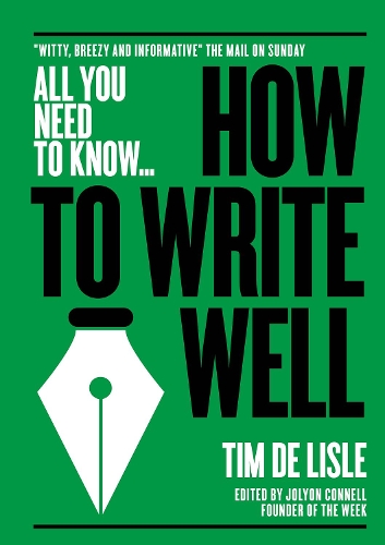 Бумажная книга «How to Write Well: "Witty, Breezy and Informative" - The Mail on Sunday», авторов Ник Ньюман, Тим де Лисл - фото №1