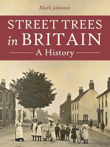 Паперова книга «Street Trees in Britain: A History», автор Марк Джонстон - фото №1