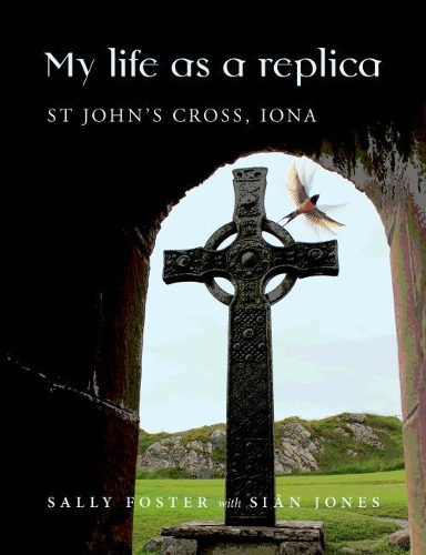 Бумажная книга «My Life as a Replica: St John’s Cross, Iona», авторов Салли Фостер, Сиан Джонс - фото №1