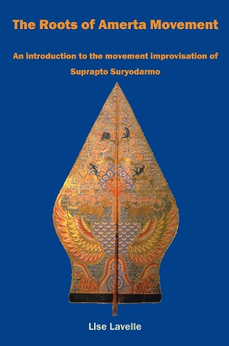 Паперова книга «The Roots of Amerta Movement: An introduction to the movement improvisation of Suprapto Suryodarmo», автор Ліза Лавель - фото №1