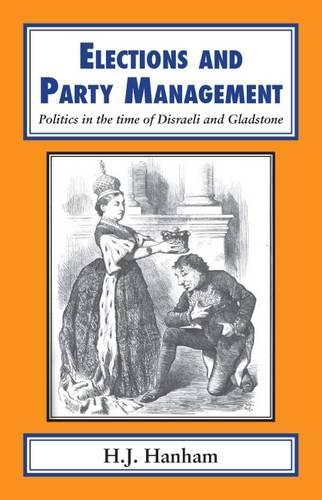 Бумажная книга «Elections and Party Management: Politics in the Time of Disraeli and Gladstone», автор Х. Дж. Хэнхем - фото №1
