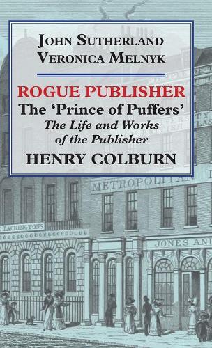 Бумажная книга «Rogue Publisher: 'Prince of Puffers': The Life and Works of the Publisher Henry Colburn.», автор Йоханна Мари Мельник - фото №1