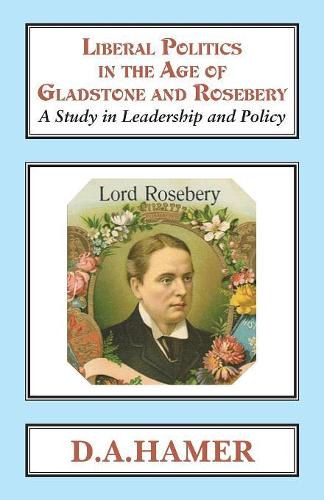 Бумажная книга «Liberal Politics in the Age of Gladstone and Rosebery: A Study in Leadership and Policy», автор Д. А. Хамер - фото №1
