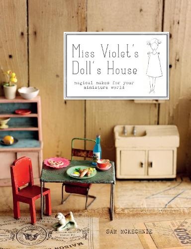 Паперова книга «Miss Violet's Doll's House: Magical makes for your miniature world», автор Сем Маккечні - фото №1