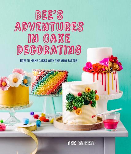 Бумажная книга «Bee's Adventures in Cake Decorating: How to Make Cakes with the Wow Factor», автор Би Берри - фото №1