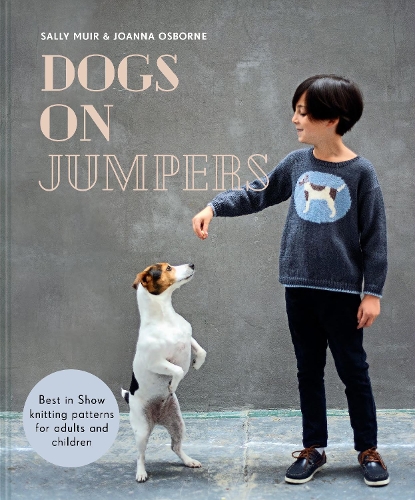 Бумажная книга «Dogs on Jumpers: Best in Show Knitting Patterns for Adults and Children», авторов Джоанна Осборн, Салли Мьюир - фото №1
