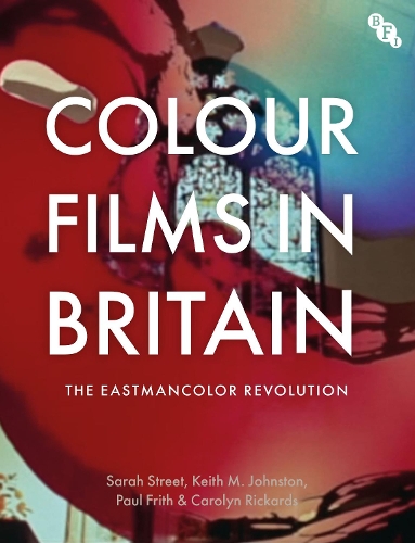 Бумажная книга «Colour Films in Britain: The Eastmancolor Revolution», авторов Кэролин Рикардс, Кит М. Джонстон, Пол Фрит, Сара Стрит - фото №1