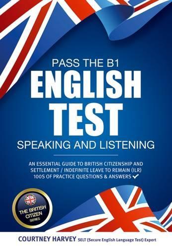 Бумажная книга «Pass the B1 English Test: Speaking and Listening. An Essential Guide to British Citizenship/Indefinite Leave to Remain», авторов Кортни Харви, How2Become - фото №1