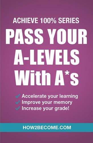 Paper book «Pass Your A-Levels with A*s: Achieve 100% Series Revision/Study Guide», author How2Become - фото №1