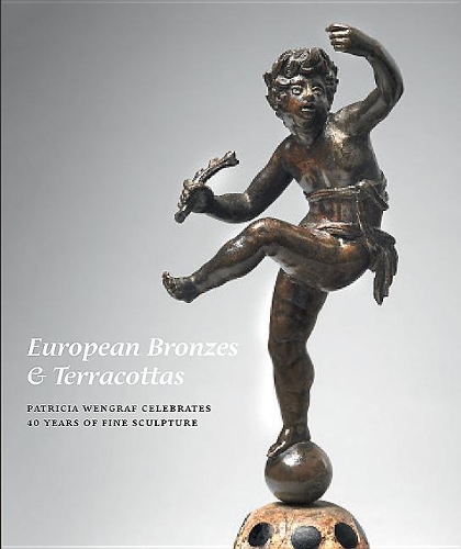Паперова книга «European Bronzes & Terracottas: Patricia Wengraf Celebrates 40 Years of Fine Sculpture», автор Патриція Венграф - фото №1