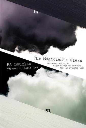 Бумажная книга «The Magician's Glass: Character and fate: eight essays on climbing and the mountain life», автор Эд Дуглас - фото №1