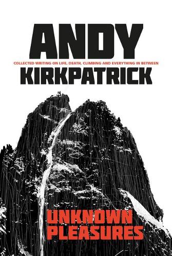 Бумажная книга «Unknown Pleasures: Collected writing on life, death, climbing and everything in between», автор Энди Киркпатрик - фото №1