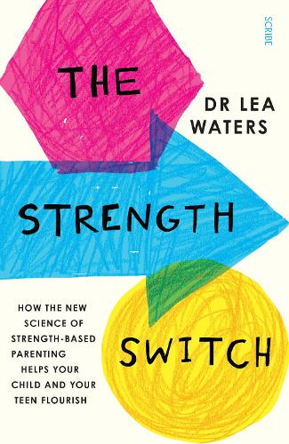 Бумажная книга «The Strength Switch: how the new science of strength-based parenting helps your child and your teen flourish», автор Леа Уотерс - фото №1