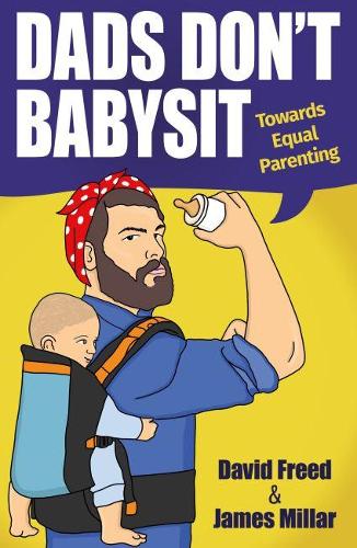 Паперова книга «Dads Don't Babysit: Towards Equal Parenting», авторів Девід Фрід, Джеймс Міллар - фото №1