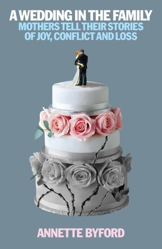 Paper book «A Wedding in the Family: Mothers Tell Their Stories of Joy, Conflict and Loss», author Annette Byford - фото №1