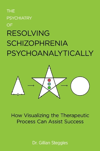 Бумажная книга «The Psychiatry of Resolving Schizophrenia Psychoanalytically: How Visualizing The Therapeutic Process Can Assist Success», автор Джиллиан Стегглс - фото №1
