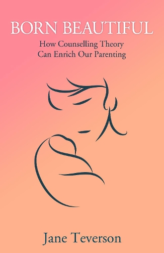 Бумажная книга «Born Beautiful: How Counselling Theory Can Enrich Our Parenting», автор Джейн Теверсон - фото №1