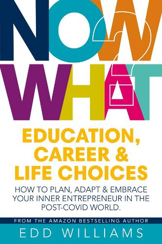 Бумажная книга «Now What?: Education, Career and Life choices: How to plan, adapt and embrace your inner entrepreneur in the post-covid world.», автор Эдд Уильямс - фото №1