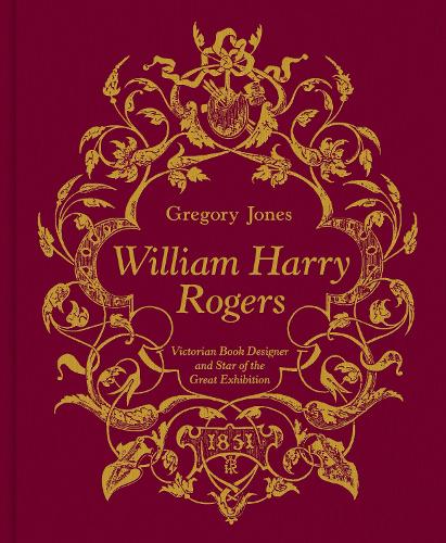 Паперова книга «William Harry Rogers: Victorian Book Designer and Star of the Great Exhibition», автор Грегорі Джонс - фото №1