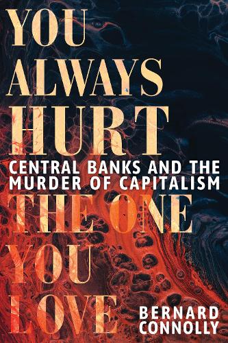 Бумажная книга «You Always Hurt the One You Love: Central Banks and the Murder of Capitalism», автор Бернард Коннолли - фото №1