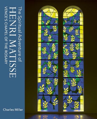 Бумажная книга «The Spiritual Adventure of Henri Matisse: Vence's Chapel of the Rosary», автор Чарльз Миллер - фото №1