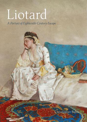 Бумажная книга «Liotard: A Portrait of Eighteenth-Century Europe», автор Кристофер Бейкер - фото №1