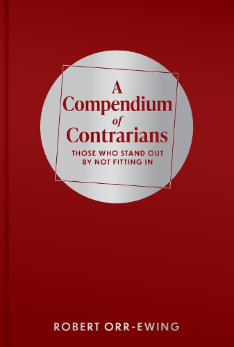 Бумажная книга «A Compendium of Contrarians: Those Who Stand Out By Not Fitting In», автор Роберт Орр-Юинг - фото №1