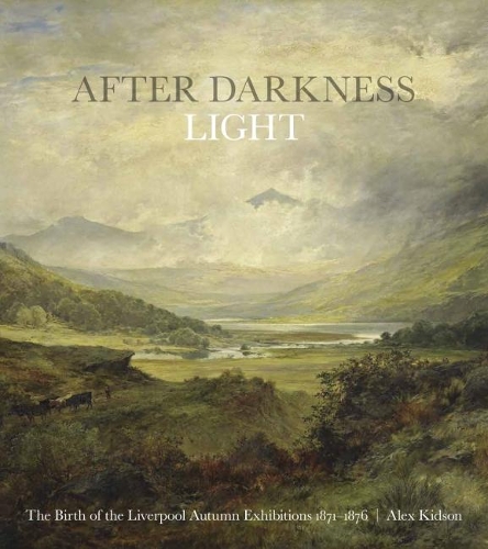 Бумажная книга «After Darkness Light: The Birth of the Liverpool Autumn Exhibitions 1871-1876», автор Алекс Кидсон - фото №1