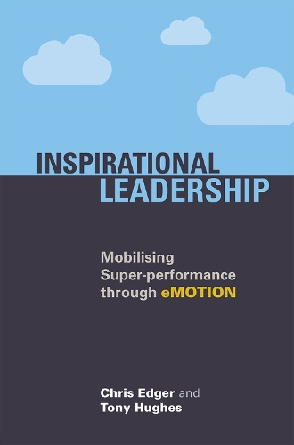 Бумажная книга «Inspirational Leadership: Mobilising Super-Performance Through eMOTION», авторов Крис Эджер, Тони Хьюз - фото №1