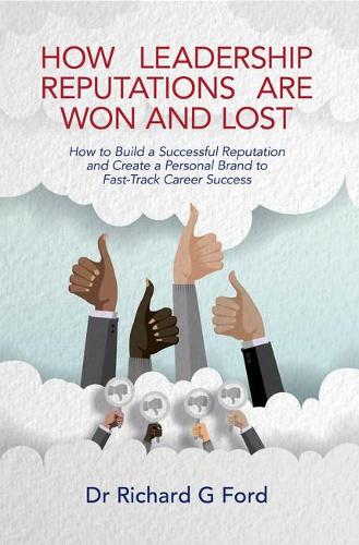 Бумажная книга «How Leadership Reputations Are Won and Lost: How To Build a  Successful Reputation and Create a Personal Brand to Fast-Track Career Success», автор Ричард Форд - фото №1