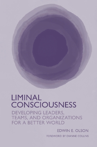Бумажная книга «Liminal Consciousness: Developing Leaders, Teams, and Organizations for a Better World», автор Эдвин Э. Олсон - фото №1