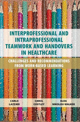 Бумажная книга «Interprofessional and Intraprofessional Teamwork and Handovers in Healthcare: Challenges and Recommendations from Work-based Learning», авторов Карло Лаццари, Кэрол Костли, Эльда Николоу-Уолкер - фото №1