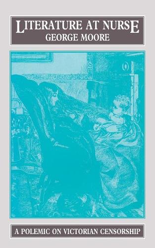 Бумажная книга «Literature at Nurse: A Polemic on Victorian Censorship», автор Джордж Мур - фото №1